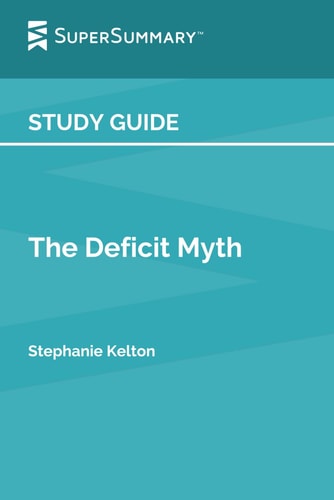 Study Guide: The Deficit Myth by Stephanie Kelton by SuperSummary
