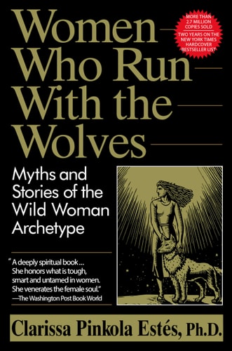 Women Who Run With the Wolves by Clarissa Pinkola Estés