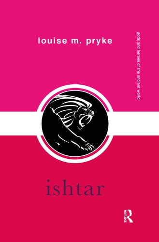 Ishtar: Gods and Heroes of the Ancient World | Louise M. Pryke