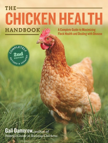 The Chicken Health Handbook, 2nd Edition: A Complete Guide to Maximizing Flock Health and Dealing with Disease by Gail Damerow
