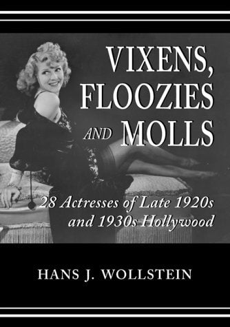 Vixens, Floozies, and Molls: 28 Actresses of Late 1920s and 1930s Hollywood | Hans J. Wollstein