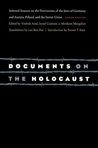 Documents on the Holocaust: Selected Sources on the Destruction of the Jews of Germany and Austria, Poland, and the Soviet Union (Eighth Edition)by Abraham Margaliot, Israel Gutman, Yitzhak Arad & Steven T. Katz