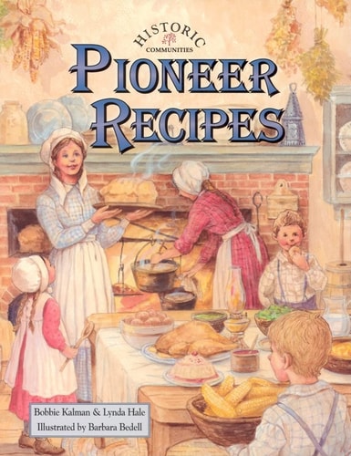 Pioneer Recipes (Historic Communities) by Bobbie Kalman