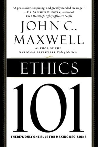 Ethics 101: What Every Leader Needs To Know (101 Series) by John C. Maxwell