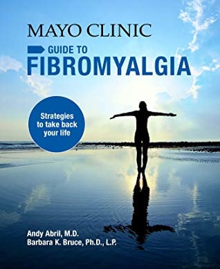 Mayo Clinic on Fibromyalgia: Strategies to Take Back Your Life by Andy Abril M.D., Barbara K. Bruce Ph.D. L.P.