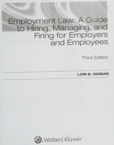 Employment Law: A Guide to Hiring, Managing, and Firing for Employers and Employees by Lori B. Rassas