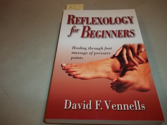 Reflexology for Beginners: Healing Through Foot Massage of Pressure Points by David Vennells