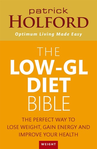 The Low-GL Diet Bible: The perfect way to lose weight, gain energy and improve your health: The Healthy Way to Lose Fat Fast, Gain Energy and Feel Superb by Patrick Holford