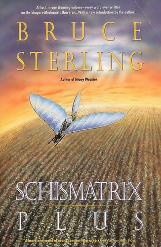 Schismatrix Plus (Complete Shapers-Mechanists Universe) by Bruce Sterling