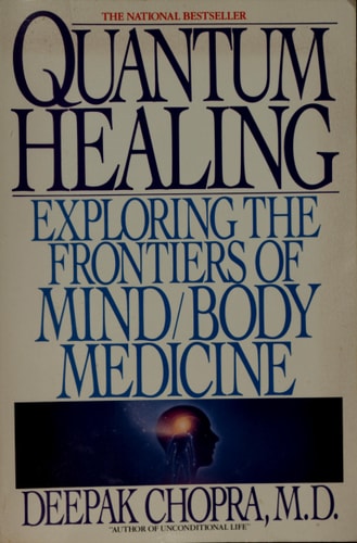 Quantum Healing: Exploring the Frontiers of Mind/Body Medicine by Deepak Chopra