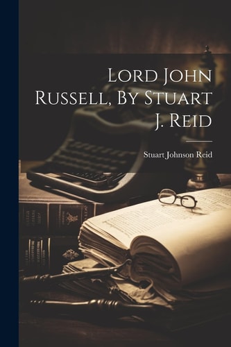 Lord John Russell by Stuart J. Reid