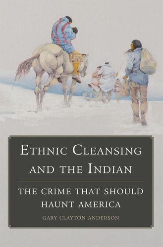 Ethnic Cleansing and the Indian by Gary Clayton Anderson