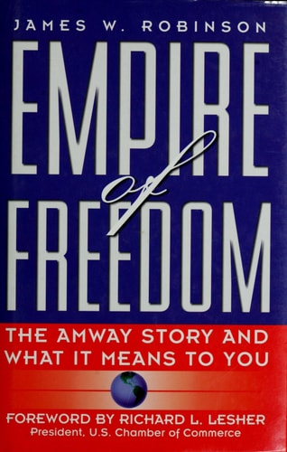 Empire of Freedom: The Amway Story and What It Means to You