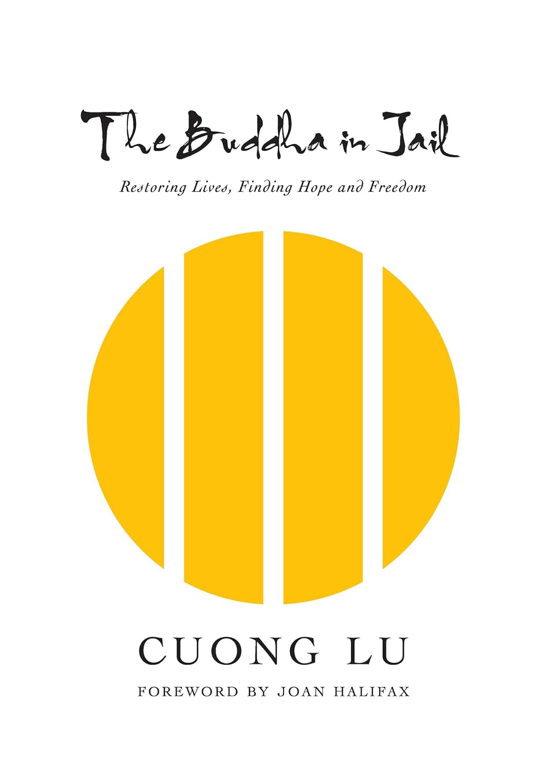 The Buddha in Jail: Restoring Lives-Finding Hope & Freedom by Cuong Lu