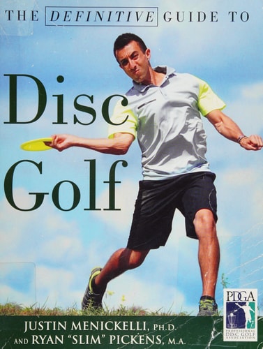 The Definitive Guide to Disc Golf by Justin Menickelli, Ph.D. & Ryan "Slim" Pickens, M.A.