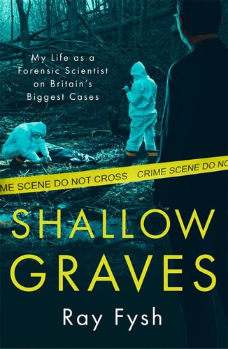 Book cover of 'Shallow Graves' by Ray Fysh with forensic scene imagery.