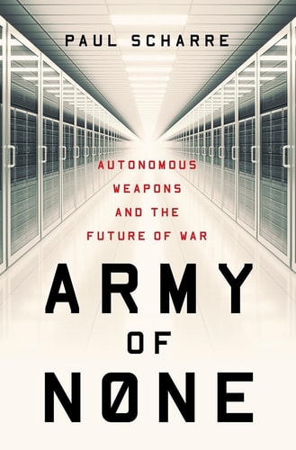 Army of None: Autonomous Weapons and the Future of War | Paul Scharre