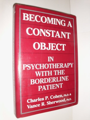 Becoming a Constant Object in Psychotherapy With the Borderline Patient | Charles P. Cohen