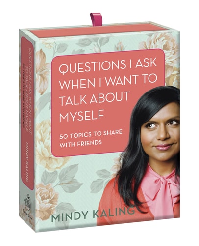 Questions I Ask When I Want to Talk About Myself: 50 Topics to Share with Friends by Mindy Kaling