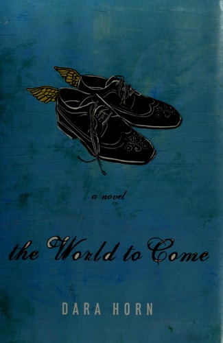 The World to Come: A Novel by Dara Horn