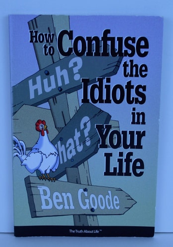 How to Confuse the Idiots in Your Life: Truth about Life Humor Books | Ben Goode