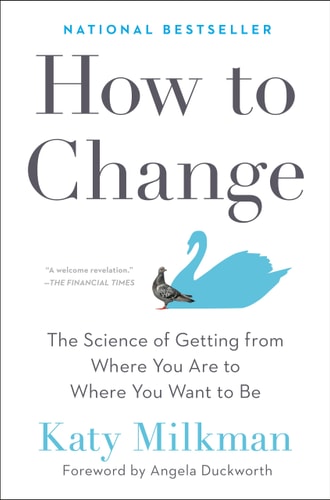 How to Change The Science of Getting from Where You Are to Where You Want to Be by Katy Milkman