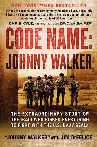 Code Name: Johnny Walker: The Extraordinary Story of the Iraqi Who Risked Everything to Fight with the U.S. Navy SEALs by Johnny Walker, Jim DeFelice