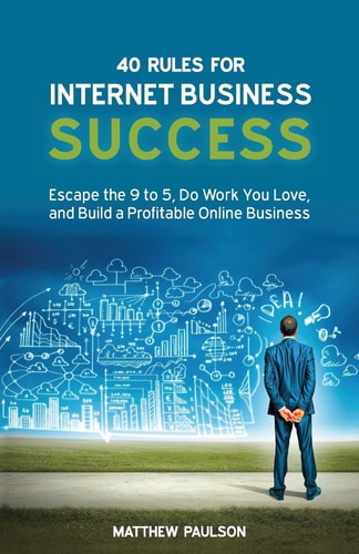 40 Rules for Internet Business Success by Matthew Paulson