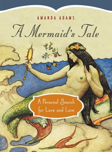 A Mermaid's Tale: A Personal Search for Love and Lore | Amanda Adams
