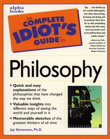 Book cover of 'The Complete Idiot's Guide to Philosophy' by Jay Stevenson, Ph.D.