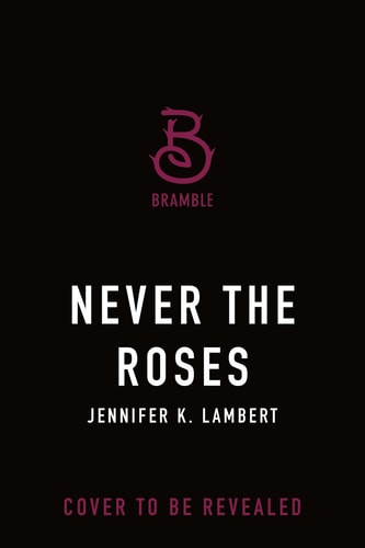 Never the Roses: Special Edition by Jennifer K. Lambert