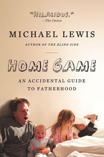 Home Game: An Accidental Guide to Fatherhood | Michael Lewis