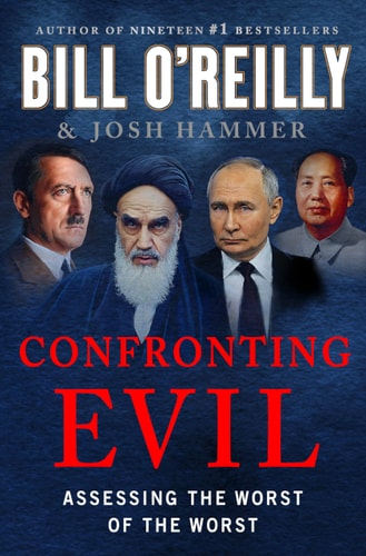 Confronting Evil: Assessing the Worst of the Worst by Bill O'Reilly, Josh Hammer