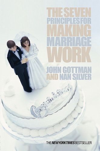 The Seven Principles for Making Marriage Work by John M. Gottman, Nan Silver