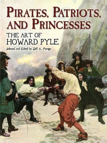 Pirates, Patriots, and Princesses: The Art of Howard Pyle
