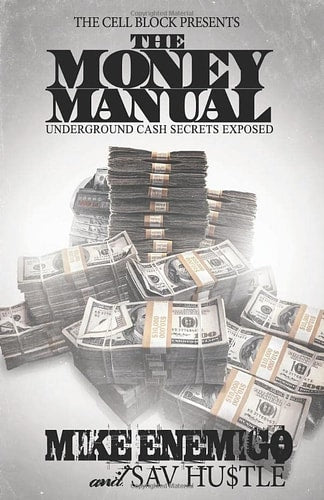 The Money Manual: Underground Cash Secrets Exposed! by Mike Enemigo & Sav Hustle