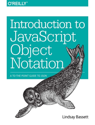 Introduction to JavaScript Object Notation: A To-the-Point Guide to JSON by Lindsay Bassett