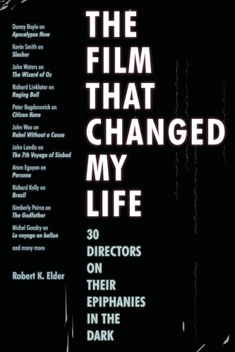 The Film That Changed My Life by Robert K. Elder