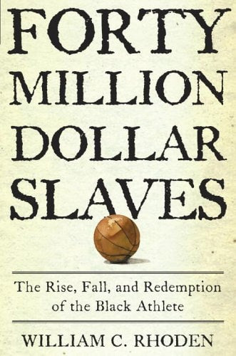 Forty Million Dollar Slaves by William Rhoden