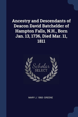 Book cover with text about Ancestry and Descendants of Deacon David Batchelder of Hampton Falls, N.H.