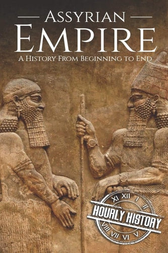 Assyrian Empire: A History from Beginning to End | Hourly History