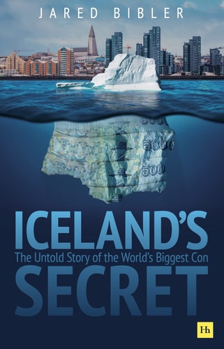 Iceland's Secret: The Untold Story of the World's Biggest Con by Jared Bibler