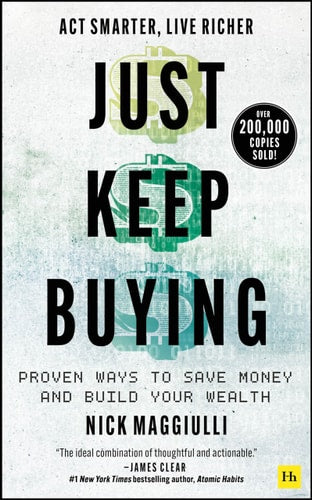 Just Keep Buying: Proven Ways to Save Money and Build Your Wealth | Nick Maggiulli
