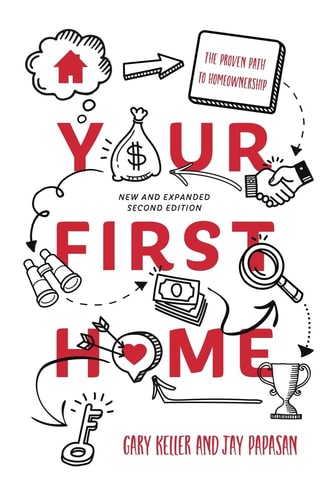 Your First Home: The Proven Path To Homeownership by Gary Keller & Jay Papasan