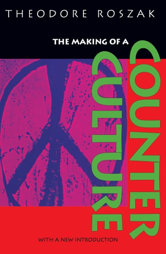 The Making of a Counter Culture by Theodore Roszak