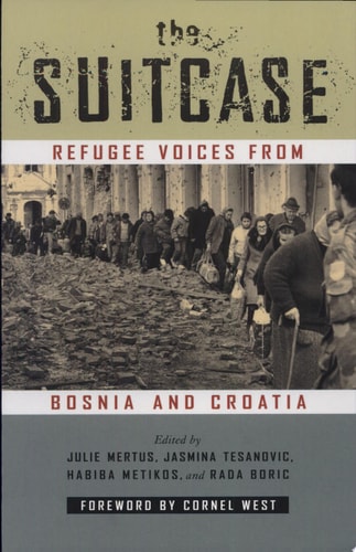 The Suitcase Refugee: Voices from Bosnia and Croatia | Julie Mertus