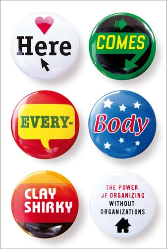 Here Comes Everybody: The Power of Organizing without Organizations by Clay Shirky