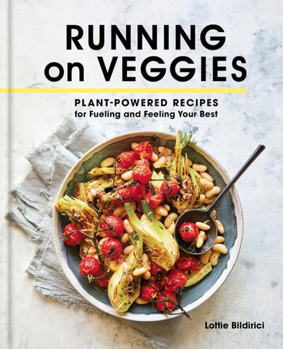Running on Veggies: Plant-Powered Recipes for Fueling and Feeling Your Best by Lottie Bildirici