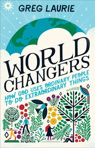 World Changers: How God Uses Ordinary People to Do Extraordinary Things | Greg Laurie
