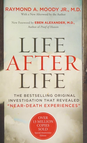 Life After Life: The Bestselling Original Investigation That Revealed "Near-Death Experiences" by Raymond Moody